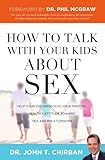 How to Talk with Your Kids about Sex: Help Your Children Develop a Positive, Healthy Attitude Toward Sex and Relationships by Dr. John Chirban, Phil McGraw