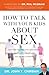 How to Talk with Your Kids about Sex: Help Your Children Develop a Positive, Healthy Attitude Toward Sex and Relationships by Dr. John Chirban, Phil McGraw