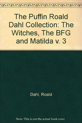 The Puffin Roald Dahl Collection (The BFG / Matilda / Charlie & the Chocolate Factory / Charlie & the Great Glass Elevator / James & the Giant Peach / ... the Pelly & Me / Magic Finger / Twits) (v. 3)