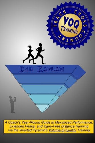 VOQ Training for Cross Country & Track: A Coach's Year-Round Guide to Maximized Performance, Extende by Dan Kaplan