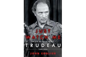 Just Watch Me: The Life of Pierre Elliott Trudeau: 1968-2000