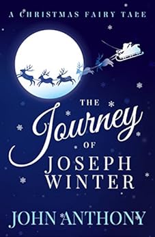 The Journey of Joseph Winter: A Christmas Fairy Tale by [Anthony, John]