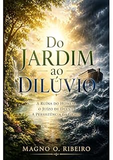 Livro Do Jardim ao Dilúvio: A Ruína do Homem, o Juízo de Deus e a Persistência da Graça
