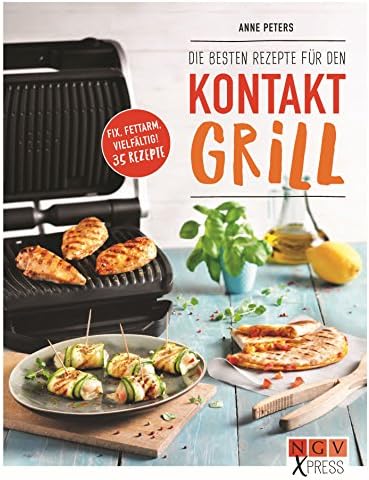 Die besten Rezepte für den Kontaktgrill: Fix, fettarm, vielfältig! 35 Rezepte (German Edition)