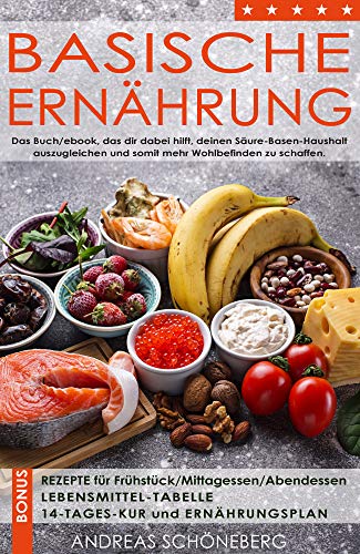 Basische Ernährung: Das Buch/ebook, das dir dabei hilft deinen Säure-Basen-Haushalt auszugleichen, um somit mehr Wohlbefinden zu schaffen (German Edition) por Andreas Schöneberg