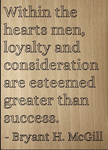 Within The Hearts Men, Loyalty and. Quote by Bryant H. McGill, Laser Engraved on Wooden Plaque - Size: 8"x10"