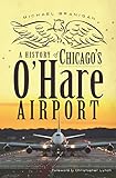 A History of Chicago's O'Hare Airport (Landmarks)