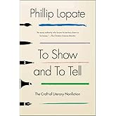 To Show and to Tell: The Craft of Literary Nonfiction (An Essential Guide for Writers)