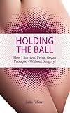 Image de Holding the Ball: How I survived pelvic organ prolapse - without surgery!
