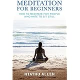 Meditation for Beginners: How to Meditate for People Who Hate to Sit Still