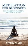 Meditation for Beginners: How to Meditate for People Who Hate to Sit Still by Ntathu Allen