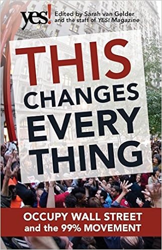 This Changes Everything Occupy Wall Street And The 99 Movement Van Gelder Sarah The Staff Of Yes Magazine 9781609945879 Amazon Com Books