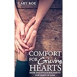 Comfort for Grieving Hearts: Hope and Encouragement for Times of Loss