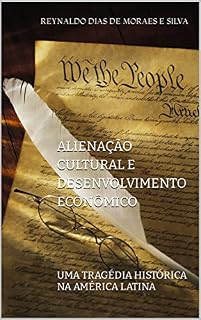 Livro ALIENAÇÃO CULTURAL E DESENVOLVIMENTO ECONÔMICO: UMA TRAGÉDIA HISTÓRICA NA AMÉRICA LATINA
