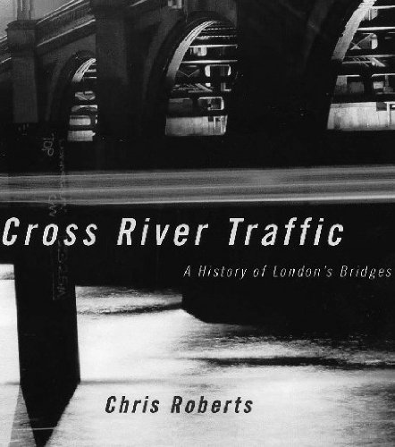 Cross River Traffic: A History of London's Bridges