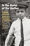 Samuele F.S. Pardini, "In the Name of the Mother: Italian Americans, African Americans, and Modernity from Booker T. Washington to Bruce Springsteen" (Dartmouth, 2017)
