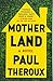 Mother Land - Book by Paul Theroux