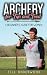 Archery for Fun and Food: A Beginner's Guide for Women by Jill Underwood