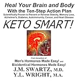 Keto Smart!: Heal Your Brain and Body with the Ten-Step Action Plan Scientifically Proven to Prevent by 