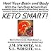 Keto Smart!: Heal Your Brain and Body with the Ten-Step Action Plan Scientifically Proven to Prevent by 