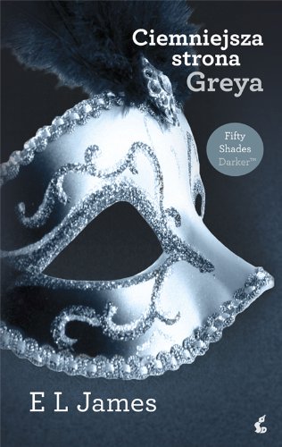 Ciemniejsza strona Greya (50 piecdziesiat twarzy Greya - tom 2)