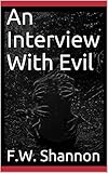 An Interview With Evil (The Interview Series Book 2) by F.W. Shannon