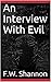 An Interview With Evil (The Interview Series Book 2) by F.W. Shannon