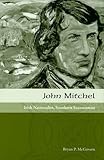 John Mitchel: Irish Nationalist, Southern Secessionist by 