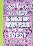 How to be the Best Bubblewriter in the World Ever by