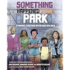 Something Happened in Our Park: Standing Together After Gun Violence (Something Happened Series)