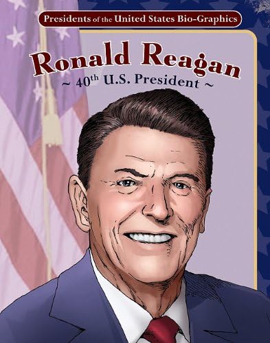 Ronald Reagan: 40th U.S. President (Presidents of the United States Bio-Graphics (Graphic Planet)) Library Binding – September 1, 2011