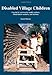 Disabled Village Children: A Guide for Community Health Workers, Rehabilitation Workers, and Families