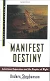Manifest Destiny: American Expansion and the Empire of Right (Hill and Wang Critical Issues)
