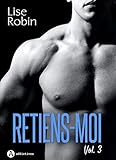 Retiens-moi - Vol. 3 (French Edition) by Lise Robin