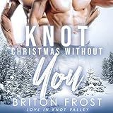 Knot Christmas Without You: Love in Knot Valley, Book 5 by