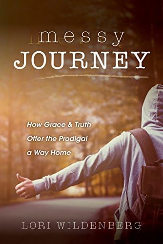 Messy Journey: How Grace and Truth Offer the Prodigal a Way Home