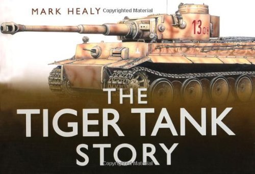 The Tiger Tank Story (Story (History Press)) by Mark Healy, Patrick Barton (2010) Hardcover by (Hardcover)