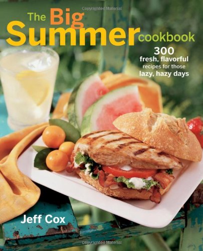 The Big Summer Cookbook: 300 fresh, flavorful recipes for those lazy, hazy days by Jeff Cox
