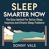 Sleep Smarter Now: The Easy Method for Better Sleep, Insomnia, and Chronic Sleep Problems by 