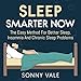 Sleep Smarter Now: The Easy Method for Better Sleep, Insomnia, and Chronic Sleep Problems by 