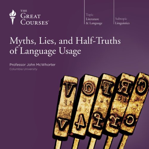 Myths, Lies, and Half-Truths of Language Usage