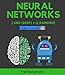 Neural Networks and Deep Learning: Deep Learning explained to your granny – A visual introduction for beginners who want to make their own Deep Learning Neural Network (Machine Learning)