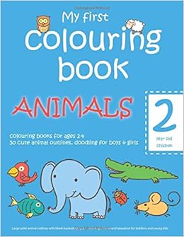 Download My First Colouring Book Animals 2 Year Old Children Colouring Books For Ages 2 4 50 Cute Animal Outlines Doodling For Boys Girls Large And Relaxation For Toddlers