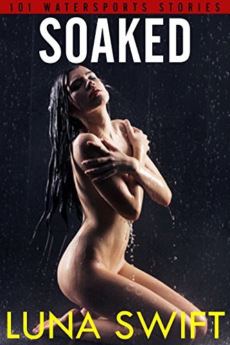 Soaked: 101 Watersports Stories