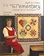 It's Elementary: Quilting Tips and Techniques (Quilt in a Day Series)