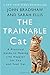 The Trainable Cat: A Practical Guide to Making Life Happier for You and Your Cat by John Bradshaw, Sarah Ellis