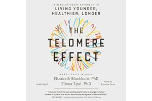 The Telomere Effect: A Revolutionary Approach to Living Younger, Healthier, Longer