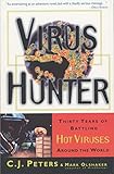 Virus Hunter: Thirty Years of Battling Hot Viruses Around the World by C. J. Peters, Mark Olshaker