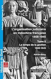 L' organisation judiciaire en Indochine française, 1858-1945
