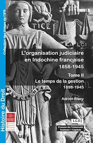 L' organisation judiciaire en Indochine française, 1858-1945